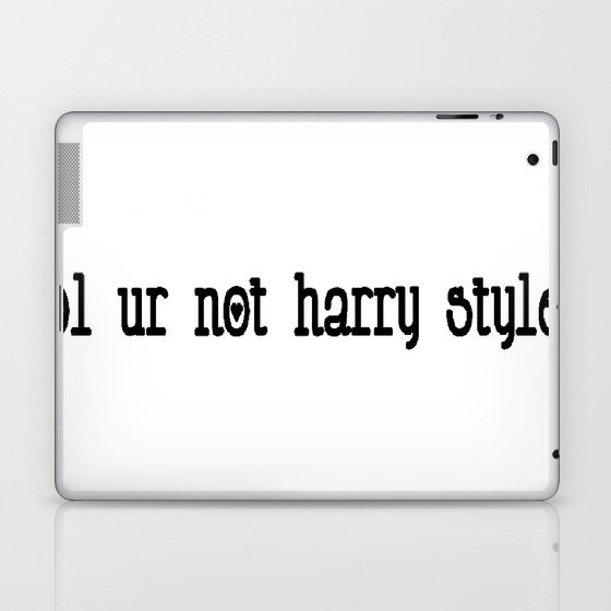 lol ur not harry styles Laptop & iPad Skin
