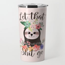 SLOTH ADVICE (pink) - LET THAT SHIT GO Travel Mug