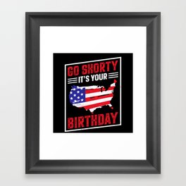 Go shorty its your birthday 4th of july Framed Art Print