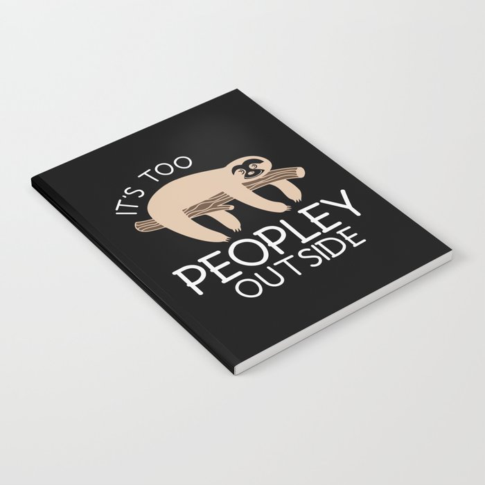 It's Too Peopley Outside Sloth Notebook