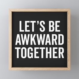 Let's Be Awkward Funny Quote Framed Mini Art Print