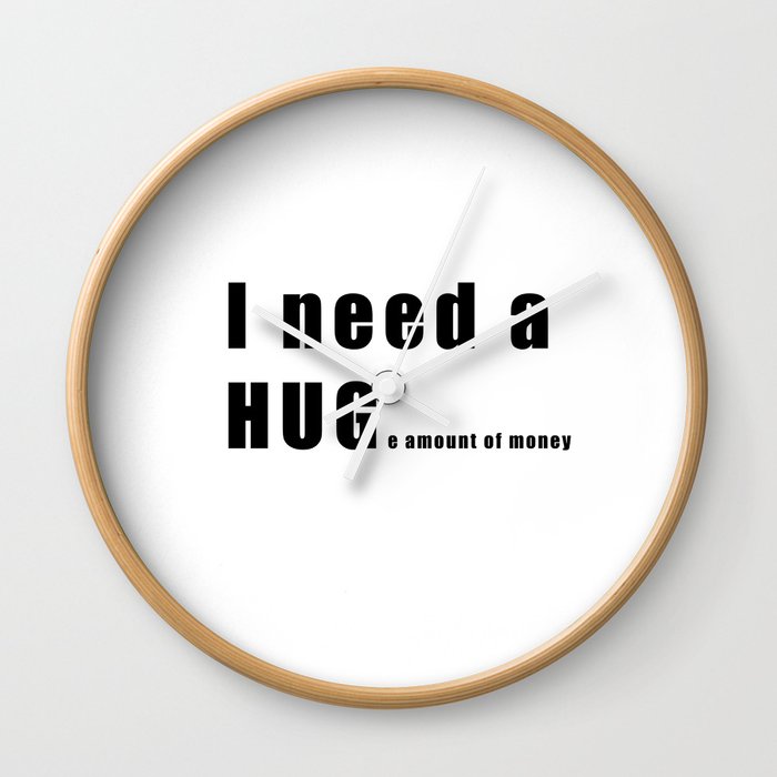 I Need A Huge Amount Of Money Wall Clock By Lagvintage Society6