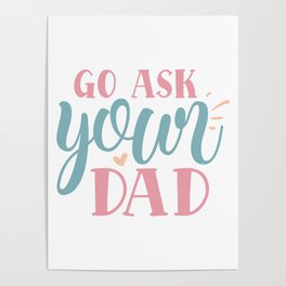Go Ask Your Dad Funny Mother Slogan Poster