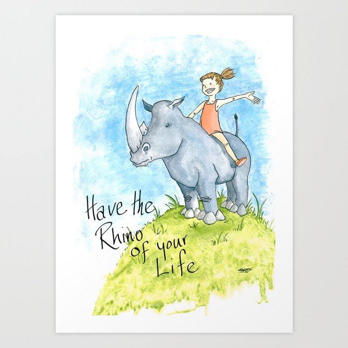 Have the Rhino of your Life Art Print