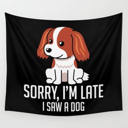 Sorry I’m Late I Saw A Dog Wall Tapestry