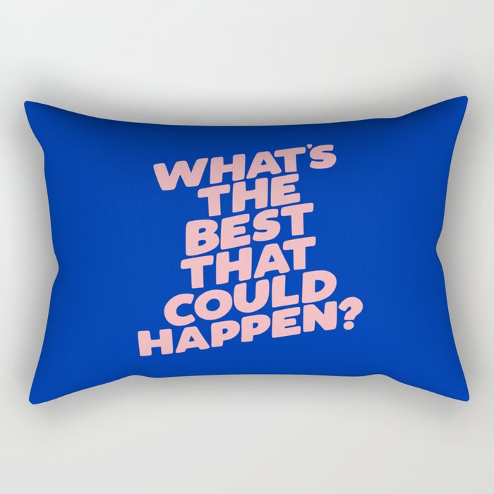 Whats The Best That Could Happen Rectangular Pillow