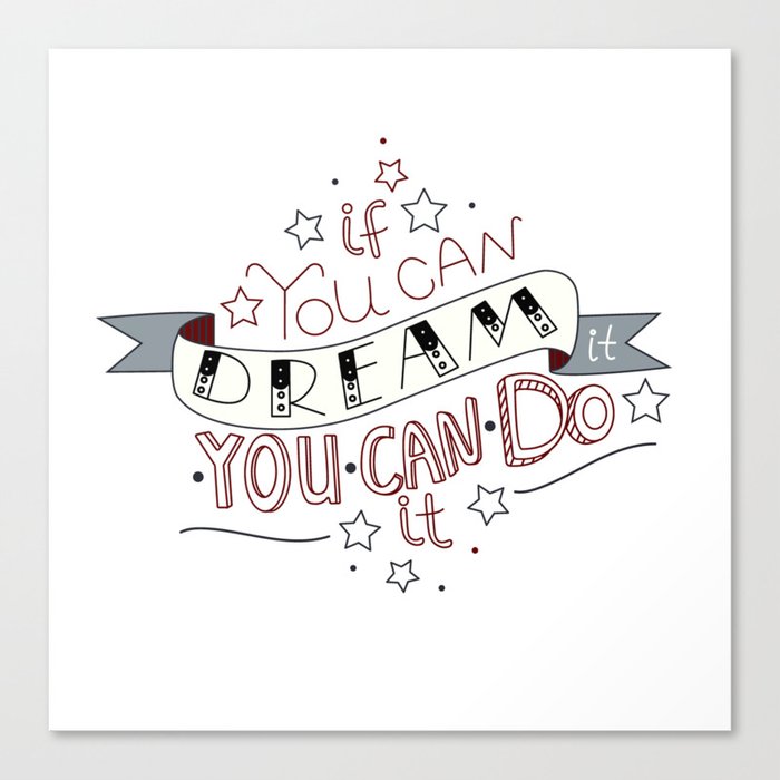 Lettering Quote If You Can Dream It You Can Do It Canvas Print By Veravero Society6