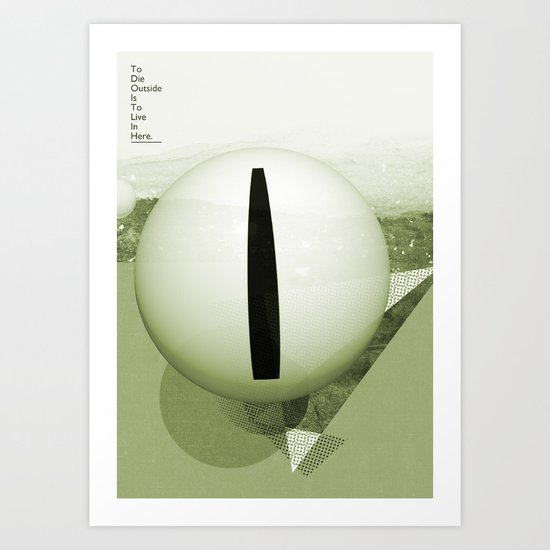 To Die Outside Is To Live In Here - Green Art Print