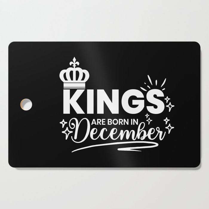 Kings Are Born In December Birthday Quote Cutting Board