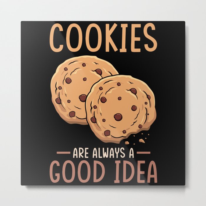 Cookies are always a good idea Metal Print