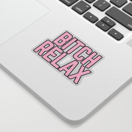 Bitch Relax (Pink) Funny Quote Sticker