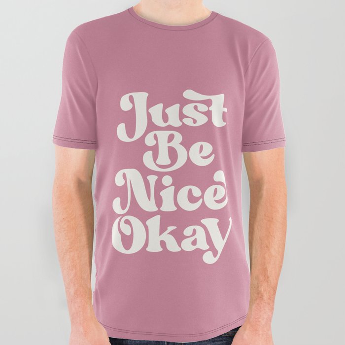 Just Be Nice Okay All Over Graphic Tee