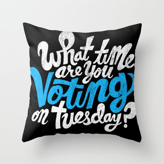 What time are you voting? Throw Pillow