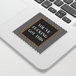 You've Fucking Got This, Quote Sticker