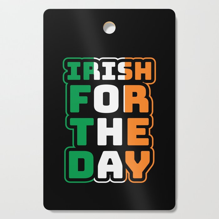 Irish For The Day St Patrick's Day Cutting Board