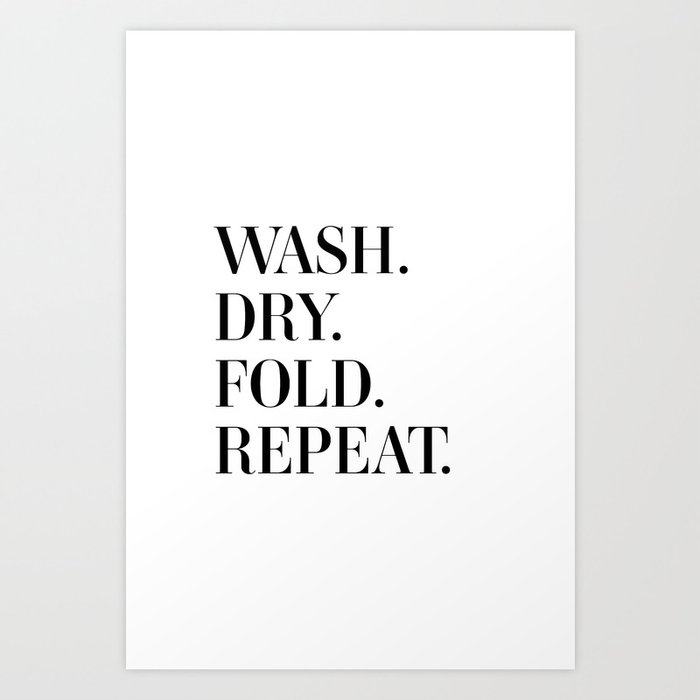 Wash. Dry. Fold. Repeat. Art Print