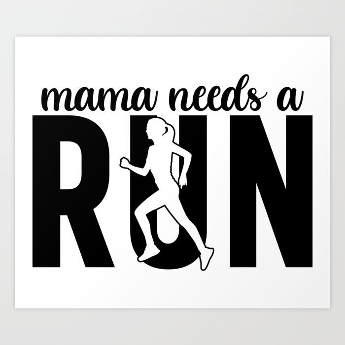 Mama Needs A Run Art Print