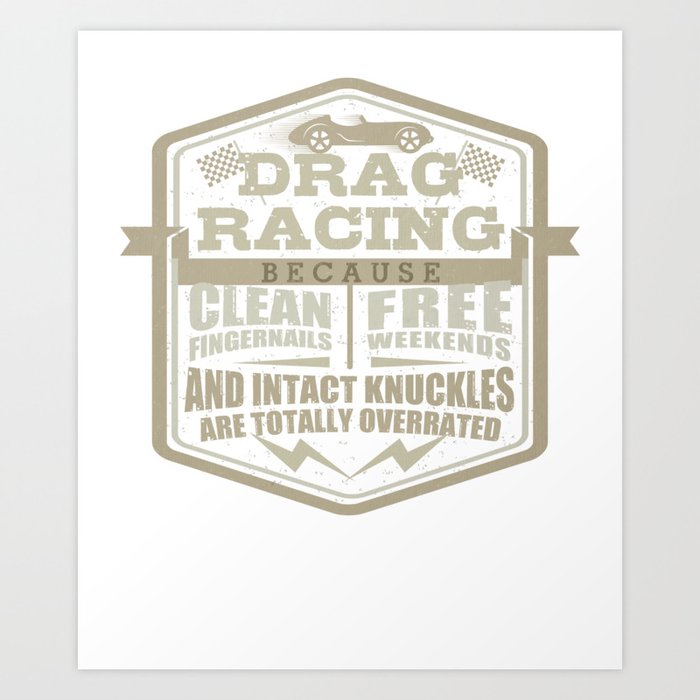 Car Lover Drag Racing Clean Fingernails Free Weekends Intact Knuckles Overrated Mechanic Art Print