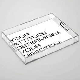 Your attitude determines your direction (white background) Acrylic Tray