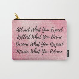 Attract what you expect, reflect what you desire, become what you respect, mirror what you admire! Carry-All Pouch
