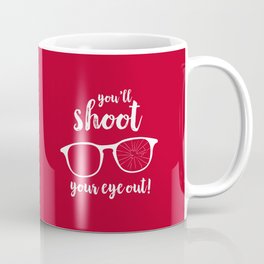 You'll Shoot Your Eye Out! Mug