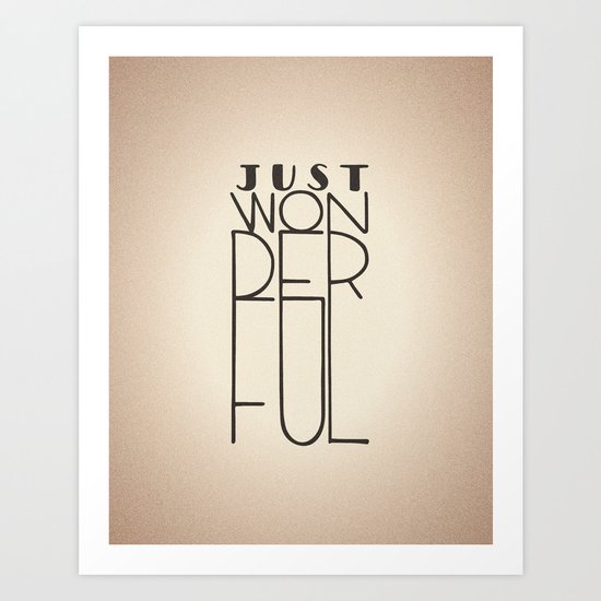 Just Wonderful Art Print
