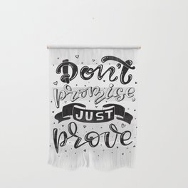 don't promise just prove Wall Hanging