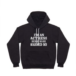 Actress Because No One Warned Me - Funny Acting product Hoody