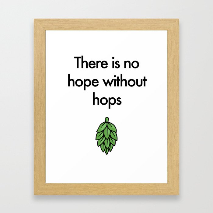 There is no hope without hops Framed Art Print