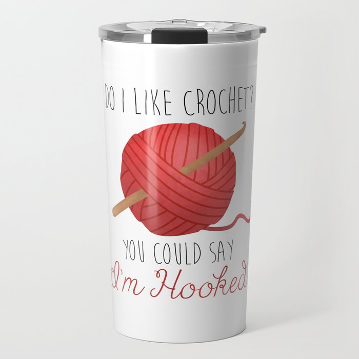 Do I Like Crochet? You Could Say I'm Hooked  |  Red Travel Mug