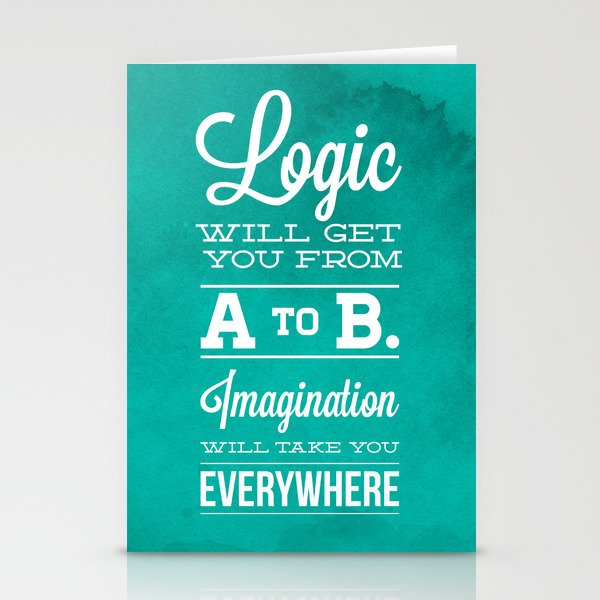 Logic will get you from A to B. Imagination will take you