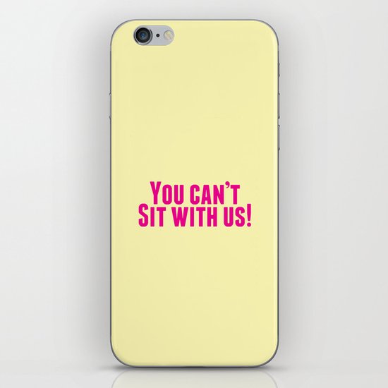You Can't Sit With Us! iPhone & iPod Skin
