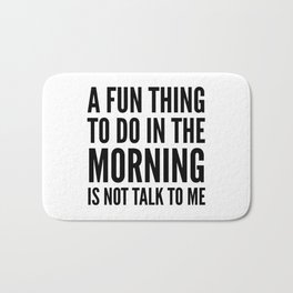 A Fun Thing To Do In The Morning Is Not Talk To Me Bath Mat | Shutthefuckup, Shutup, Antisocial, Introvert, Funny, Quotes, Stfu, Quote, Sarcasm, Riseandshine 