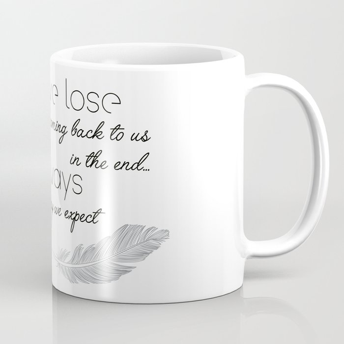 Things we lose have a way of coming back to us Coffee Mug