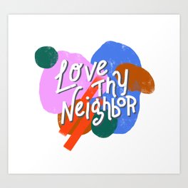 Love Thy Neighbor Art Print