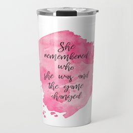 She Remembered Who She Was and the Game Changed Travel Mug