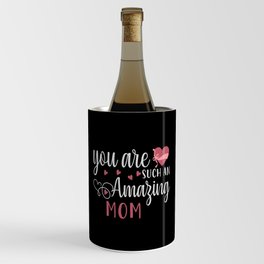 Mom -  You are such an amazing Mom Wine Chiller