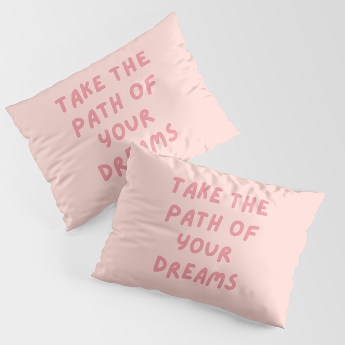 Take the path of your dreams, Inspirational, Motivational, Empowerment, Pink Pillow Sham