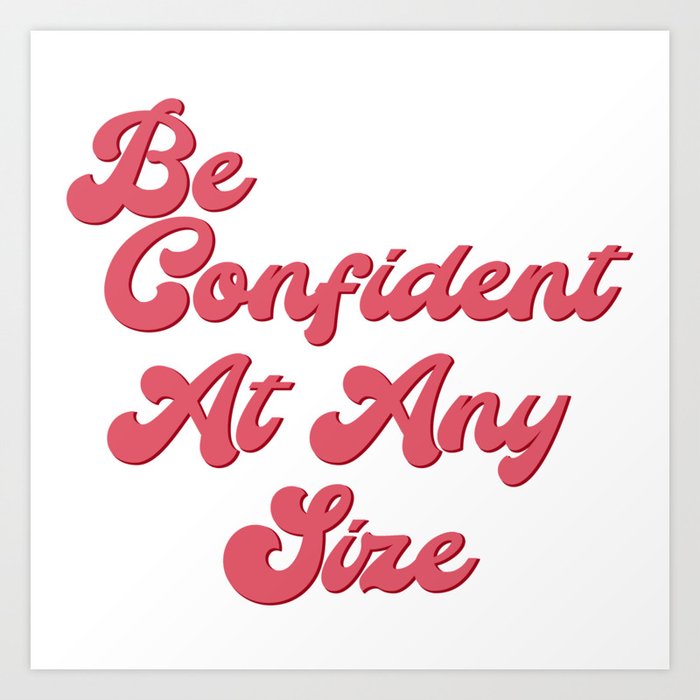 Be Confident At Any Size/Body Acceptance Quotes/Body Positivity Quotes Art Print