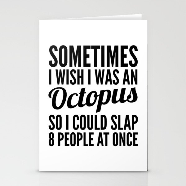 Sometimes I Wish I Was an Octopus So I Could Slap 8 People at Once Stationery Cards