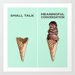 Small Talk vs. Meaningful Conversation - Chocolate Ice Cream Cones Art Print