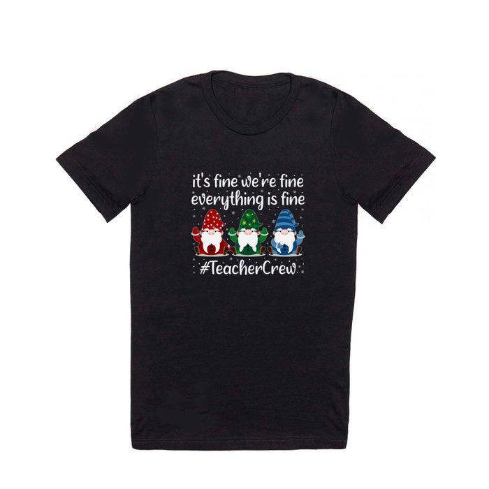 Teacher Crew Christmas Gnomes: It's Fine We're Fine Everything Is Fine, Teacher Crew T Shirt