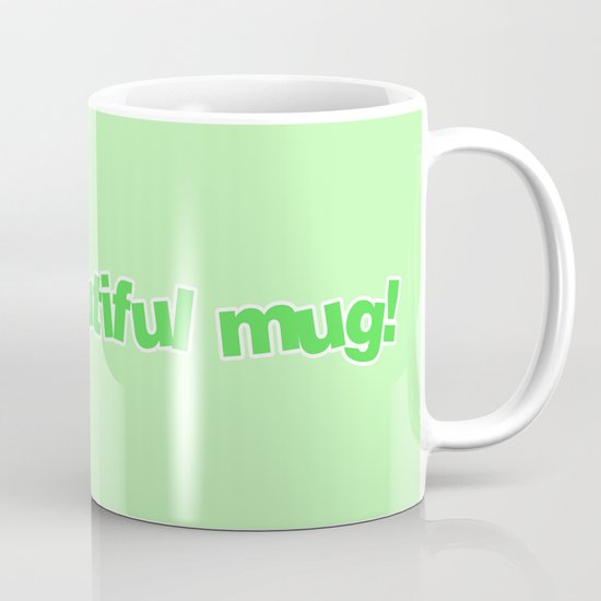 I'M A BEAUTIFUL MUG! (GREEN) Mug