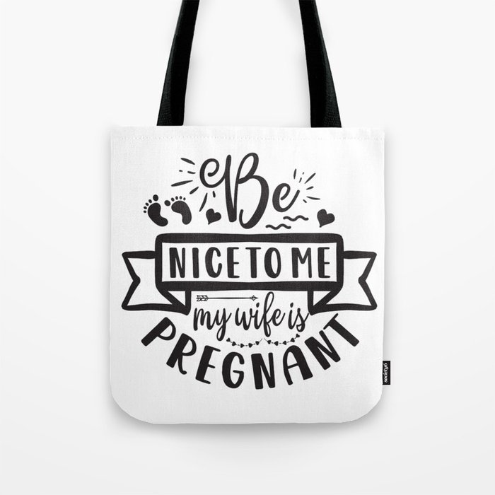 Be Nice To Me My Wife Is Pregnant Tote Bag
