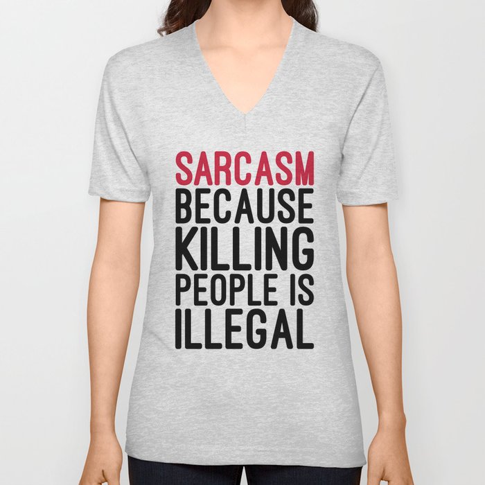 Sarcasm Killing People Funny Quote V Neck T Shirt