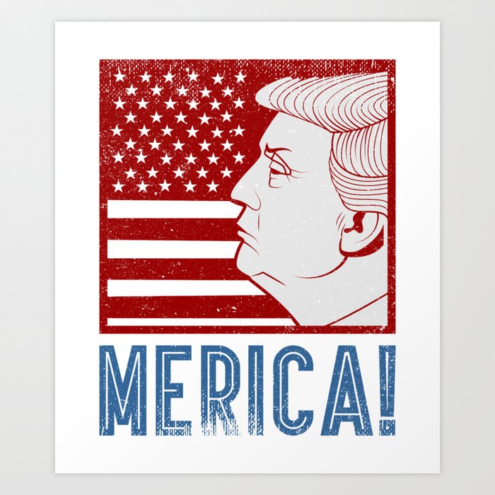 Trump Merica Usa 4th Of July Art Print By Homeoftshirts Society6