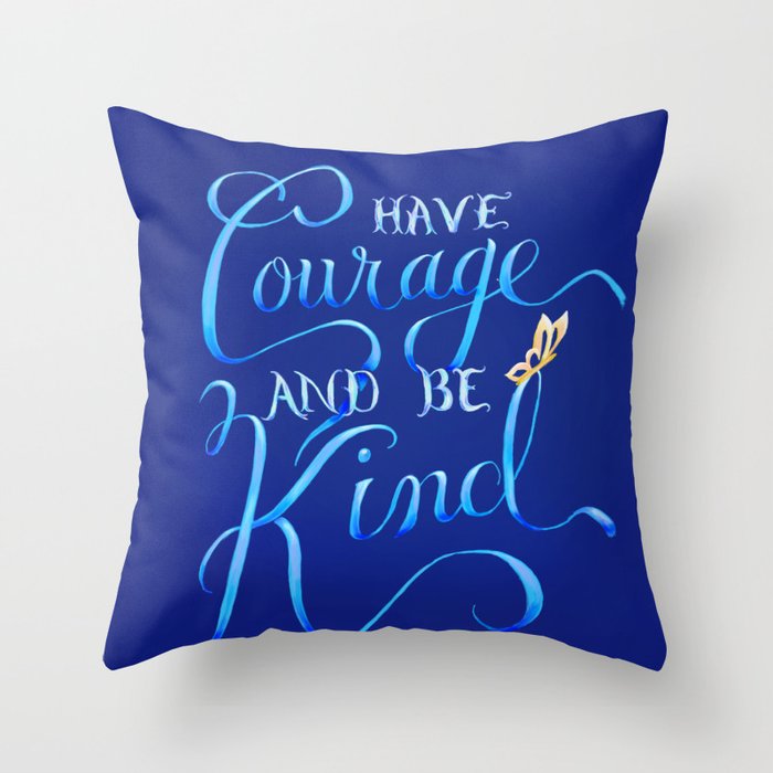 Have Courage and be Kind Throw Pillow