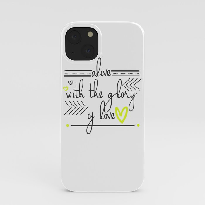 Alive with the Glory of Love iPhone Case