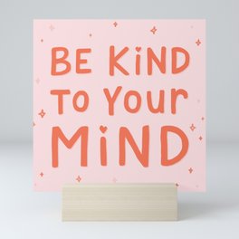 Be Kind To Your Mind Mini Art Print