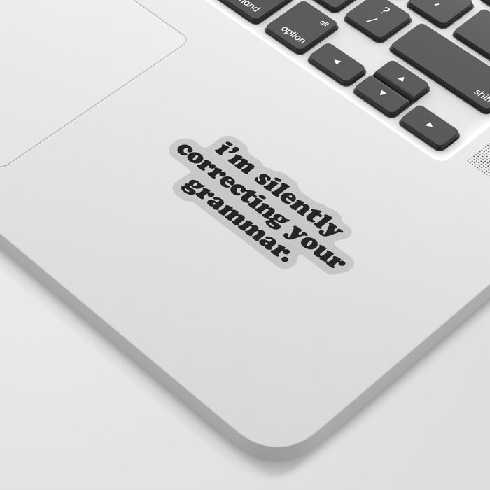 Silently Correcting Your Grammar Funny Quote Sticker